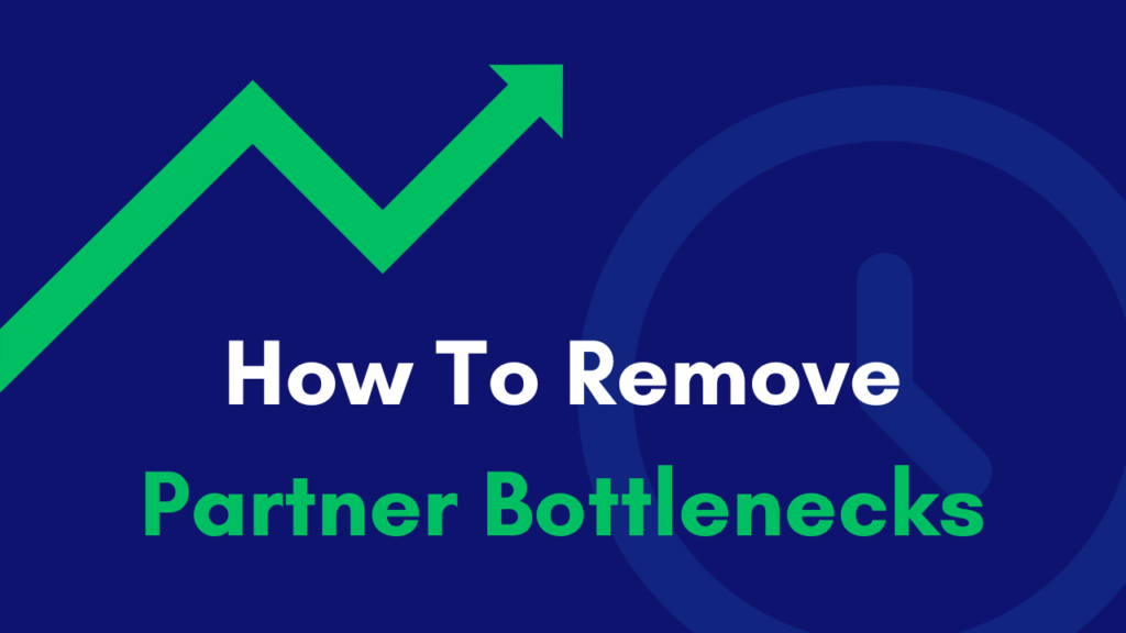 Remove Partner Bottlenecks